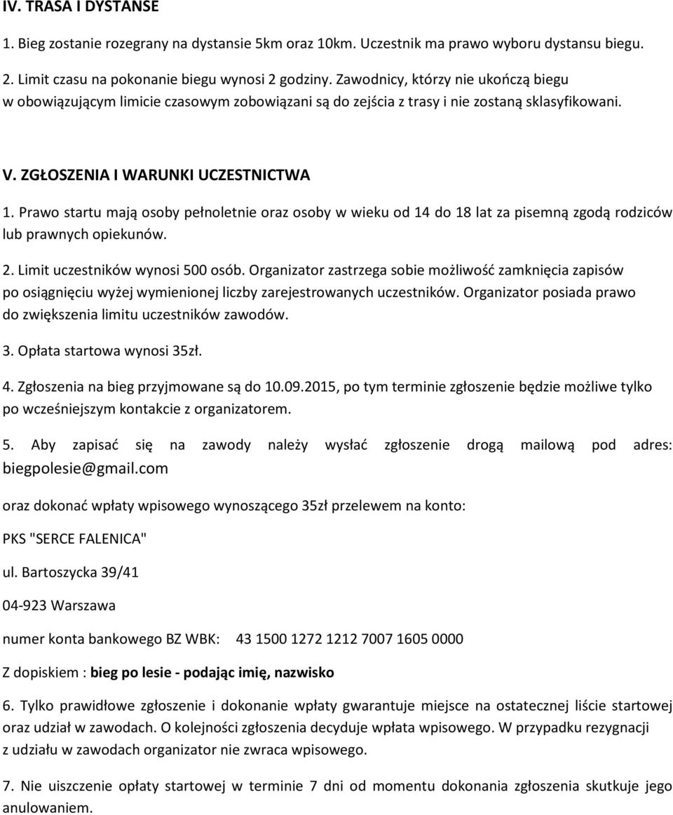 Prawo startu mają osoby pełnoletnie oraz osoby w wieku od 14 do 18 lat za pisemną zgodą rodziców lub prawnych opiekunów. 2. Limit uczestników wynosi 500 osób.