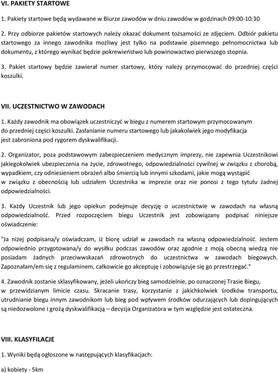 Pakiet startowy będzie zawierał numer startowy, który należy przymocować do przedniej części koszulki. VII. UCZESTNICTWO W ZAWODACH 1.