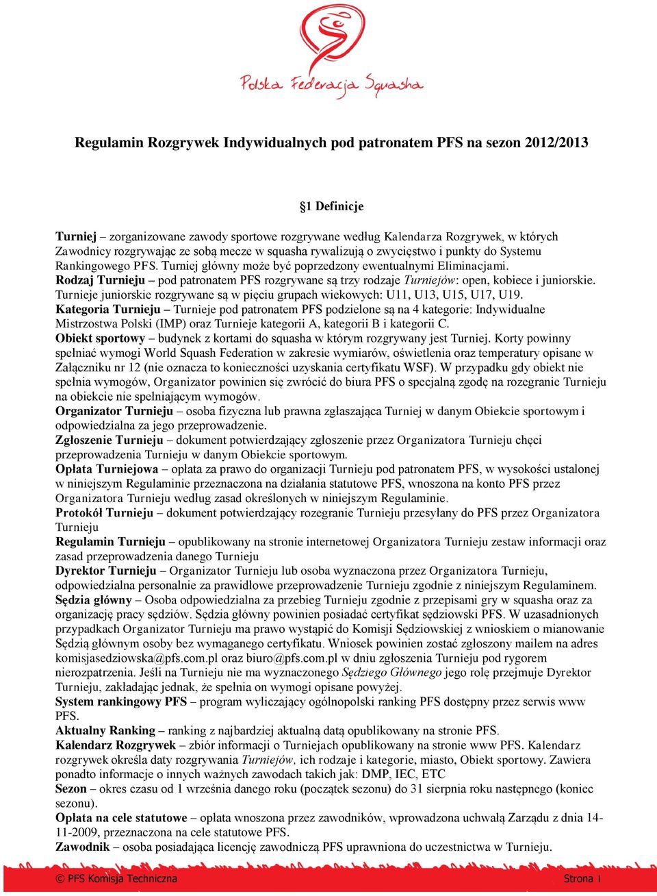 Rodzaj Turnieju pod patronatem PFS rozgrywane są trzy rodzaje Turniejów: open, kobiece i juniorskie. Turnieje juniorskie rozgrywane są w pięciu grupach wiekowych: U11, U13, U15, U17, U19.