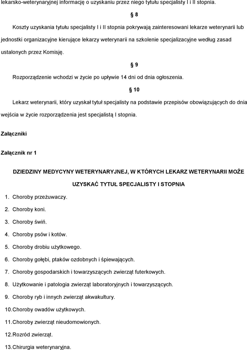 ustalonych przez Komisję. 9 Rozporządzenie wchodzi w życie po upływie 14 dni od dnia ogłoszenia.