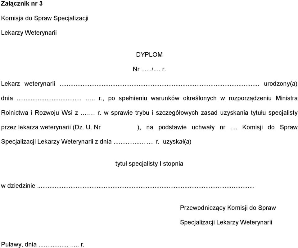 , po spełnieniu warunków określonych w rozporządzeniu Ministra Rolnictwa i Rozwoju Wsi z. r. w sprawie trybu i szczegółowych zasad uzyskania tytułu specjalisty przez lekarza weterynarii (Dz.