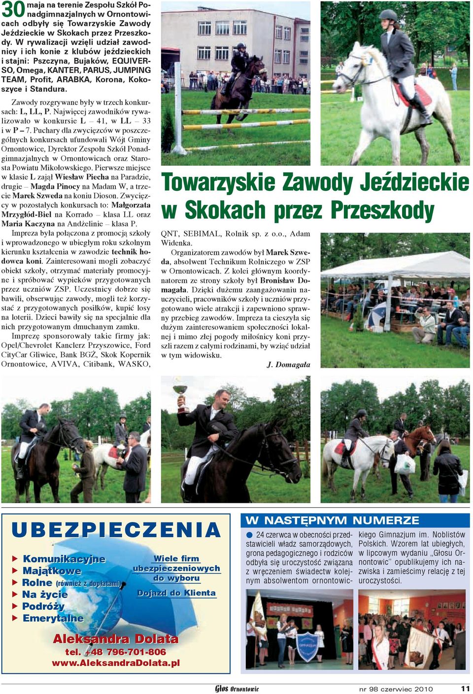 Towarzyskie Zawody JeŸdzieckie w Skokach przez Przeszkody UBEZPIECZENIA Komunikacyjne Wiele firm Maj¹tkowe ubezpieczeniowych do wyboru Rolne (równie z dop³atami) Na ycie Dojazd do Klienta Podró y