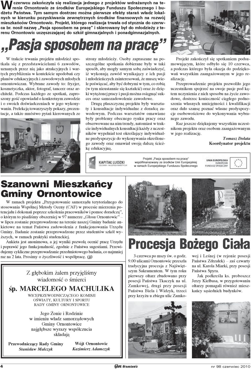 Tym samym dostrzec można pierwsze efekty starań władz lokalnych w kierunku pozyskiwania zewnętrznych środków finansowych na rozwój mieszkańców