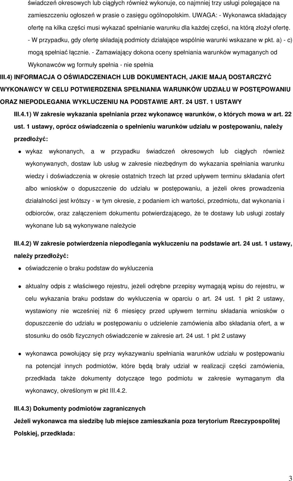 - W przypadku, gdy ofertę składają podmioty działające wspólnie warunki wskazane w pkt. a) - c) mogą spełniać łącznie.