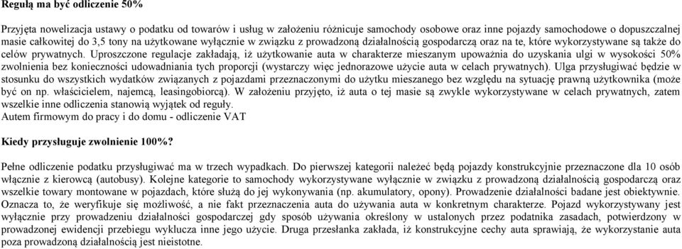Uproszczone regulacje zakładają, iż użytkowanie auta w charakterze mieszanym upoważnia do uzyskania ulgi w wysokości 50% zwolnienia bez konieczności udowadniania tych proporcji (wystarczy więc