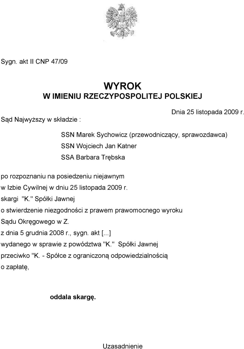 Cywilnej w dniu 25 listopada 2009 r. skargi "K." Spółki Jawnej o stwierdzenie niezgodności z prawem prawomocnego wyroku Sądu Okręgowego w Z.