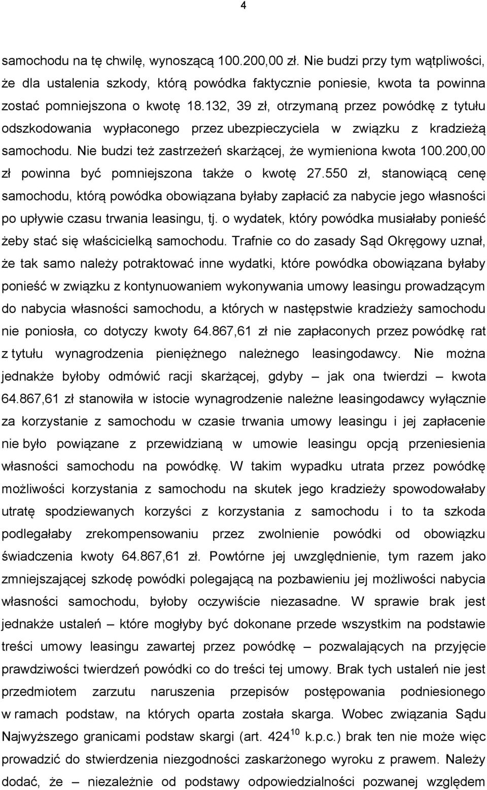 200,00 zł powinna być pomniejszona także o kwotę 27.550 zł, stanowiącą cenę samochodu, którą powódka obowiązana byłaby zapłacić za nabycie jego własności po upływie czasu trwania leasingu, tj.