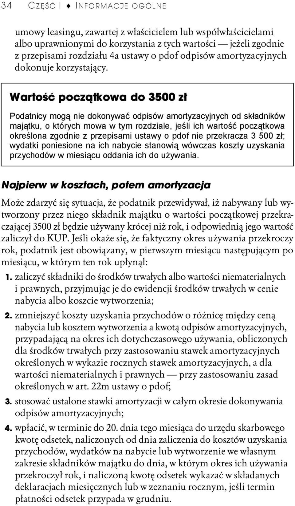 Wartość początkowa do 3500 zł Podatnicy mogą nie dokonywać odpisów amortyzacyjnych od składników majątku, o których mowa w tym rozdziale, jeśli ich wartość początkowa określona zgodnie z przepisami