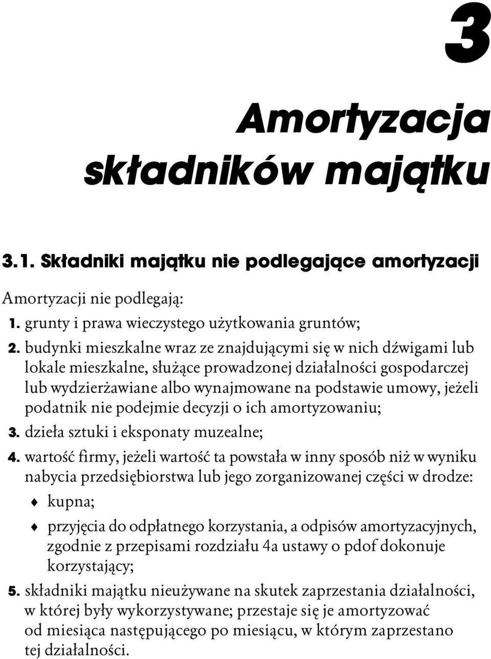 podatnik nie podejmie decyzji o ich amortyzowaniu; 3. dzieła sztuki i eksponaty muzealne; 4.