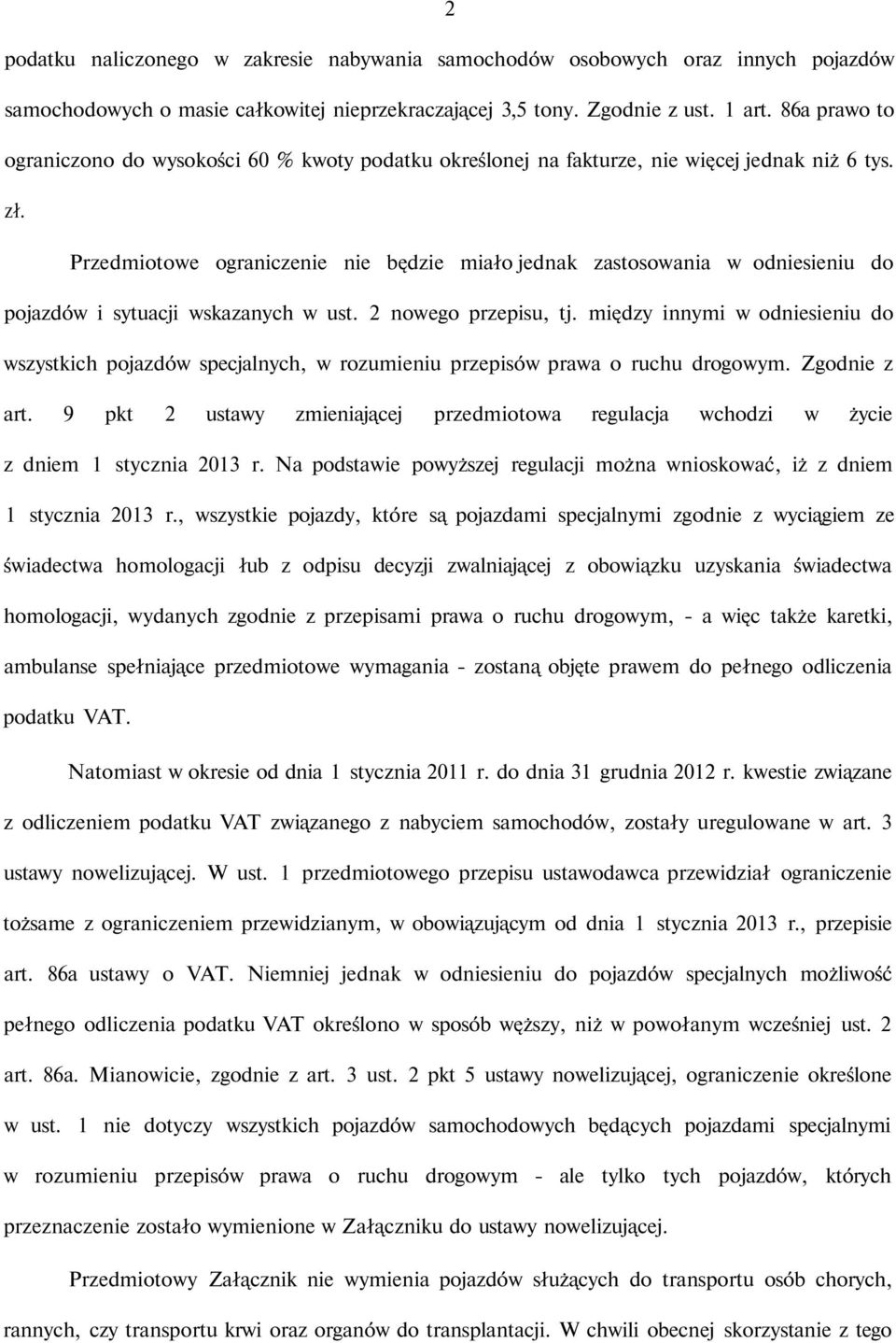 Przedmiotowe ograniczenie nie będzie miało jednak zastosowania w odniesieniu do pojazdów i sytuacji wskazanych w ust. 2 nowego przepisu, tj.