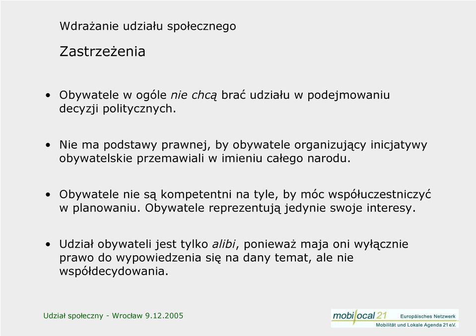 Obywatele nie są kompetentni na tyle, by móc współuczestniczyć w planowaniu. Obywatele reprezentują jedynie swoje interesy.