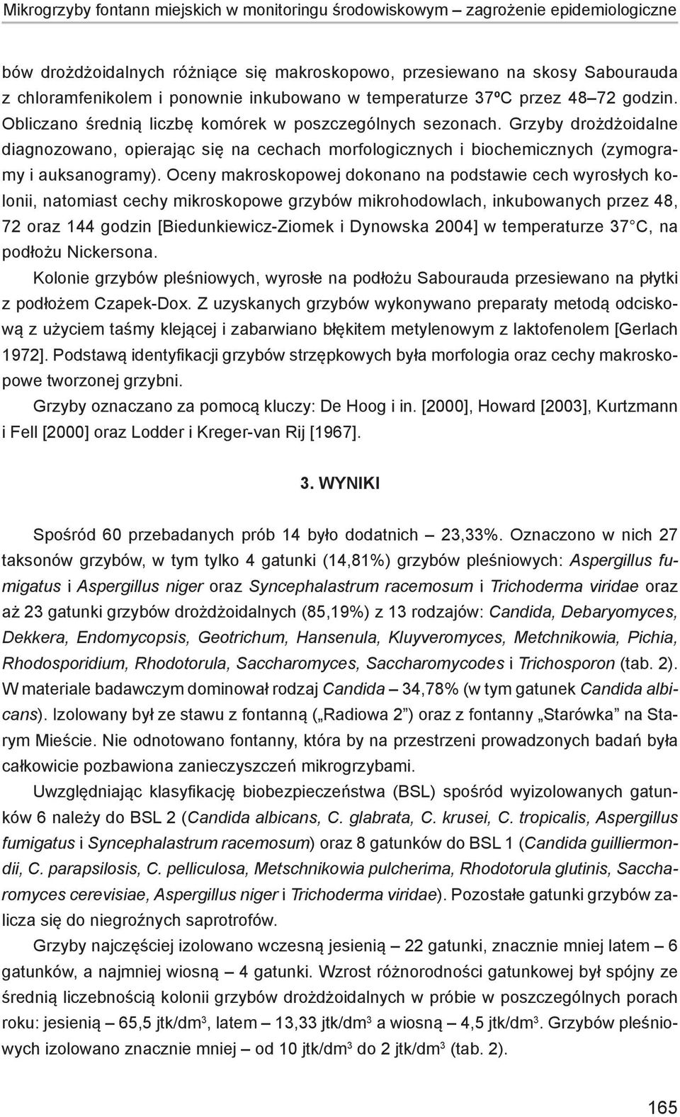 Grzyby drożdżoidalne diagnozowano, opierając się na cechach morfologicznych i biochemicznych (zymogramy i auksanogramy).