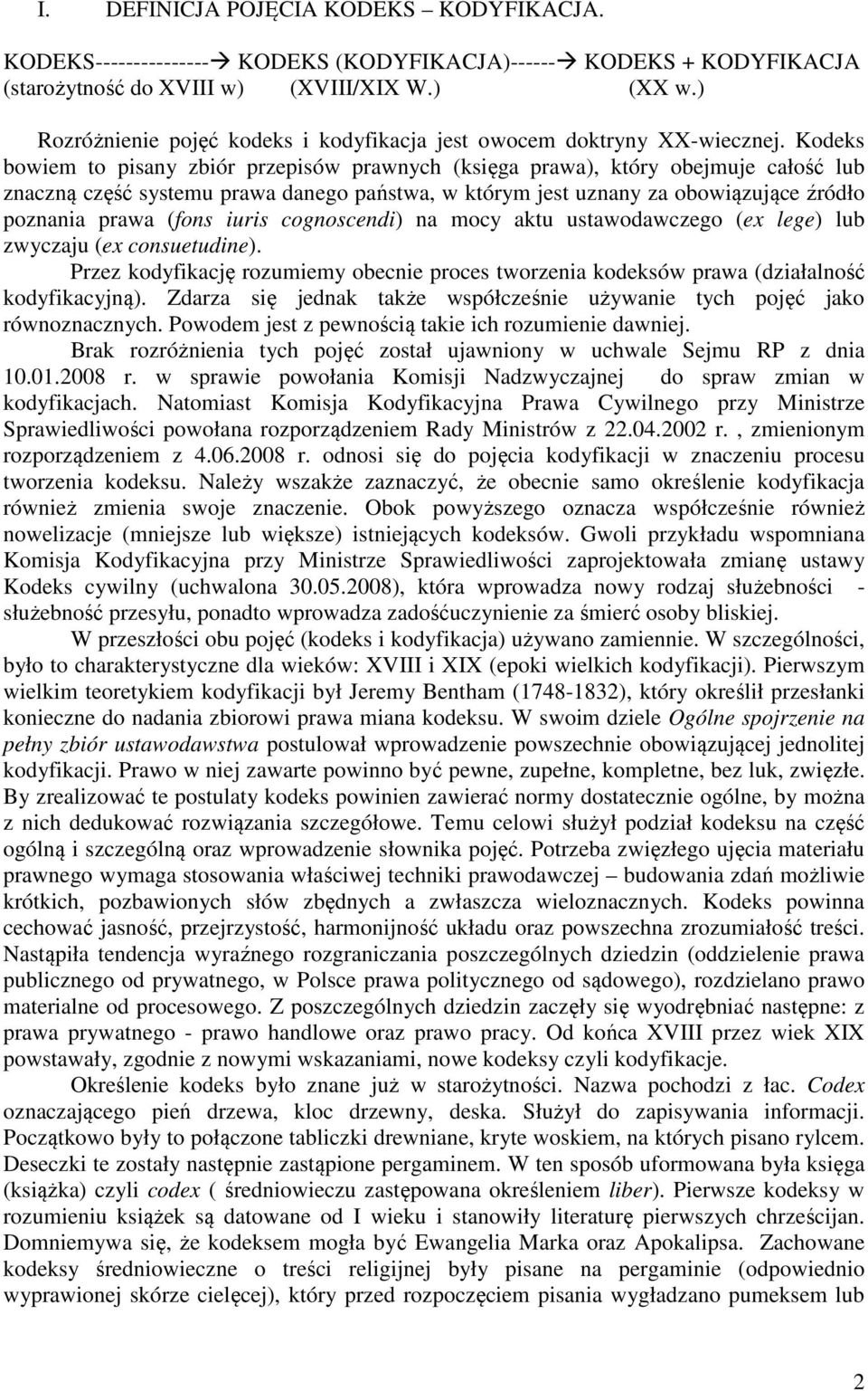 Kodeks bowiem to pisany zbiór przepisów prawnych (księga prawa), który obejmuje całość lub znaczną część systemu prawa danego państwa, w którym jest uznany za obowiązujące źródło poznania prawa (fons