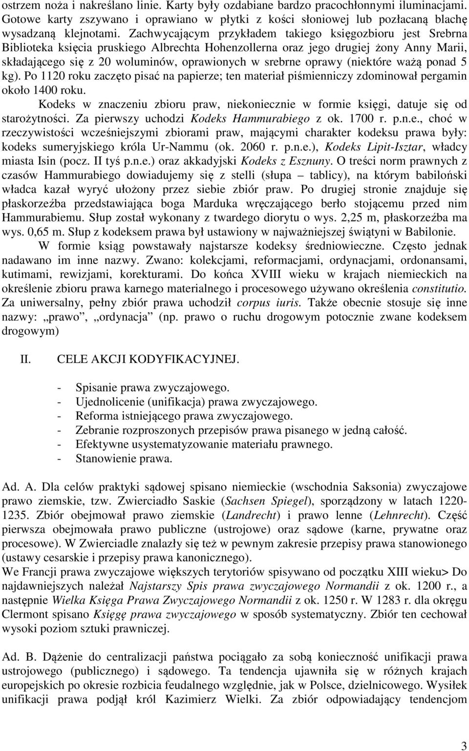 srebrne oprawy (niektóre ważą ponad 5 kg). Po 1120 roku zaczęto pisać na papierze; ten materiał piśmienniczy zdominował pergamin około 1400 roku.