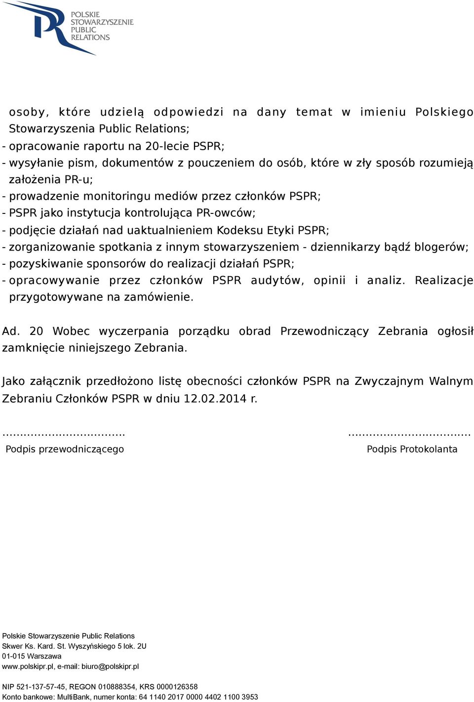 za#o%enia PR-u; - prowadzenie monitoringu mediów przez cz#onków PSPR; - PSPR jako instytucja kontroluj!