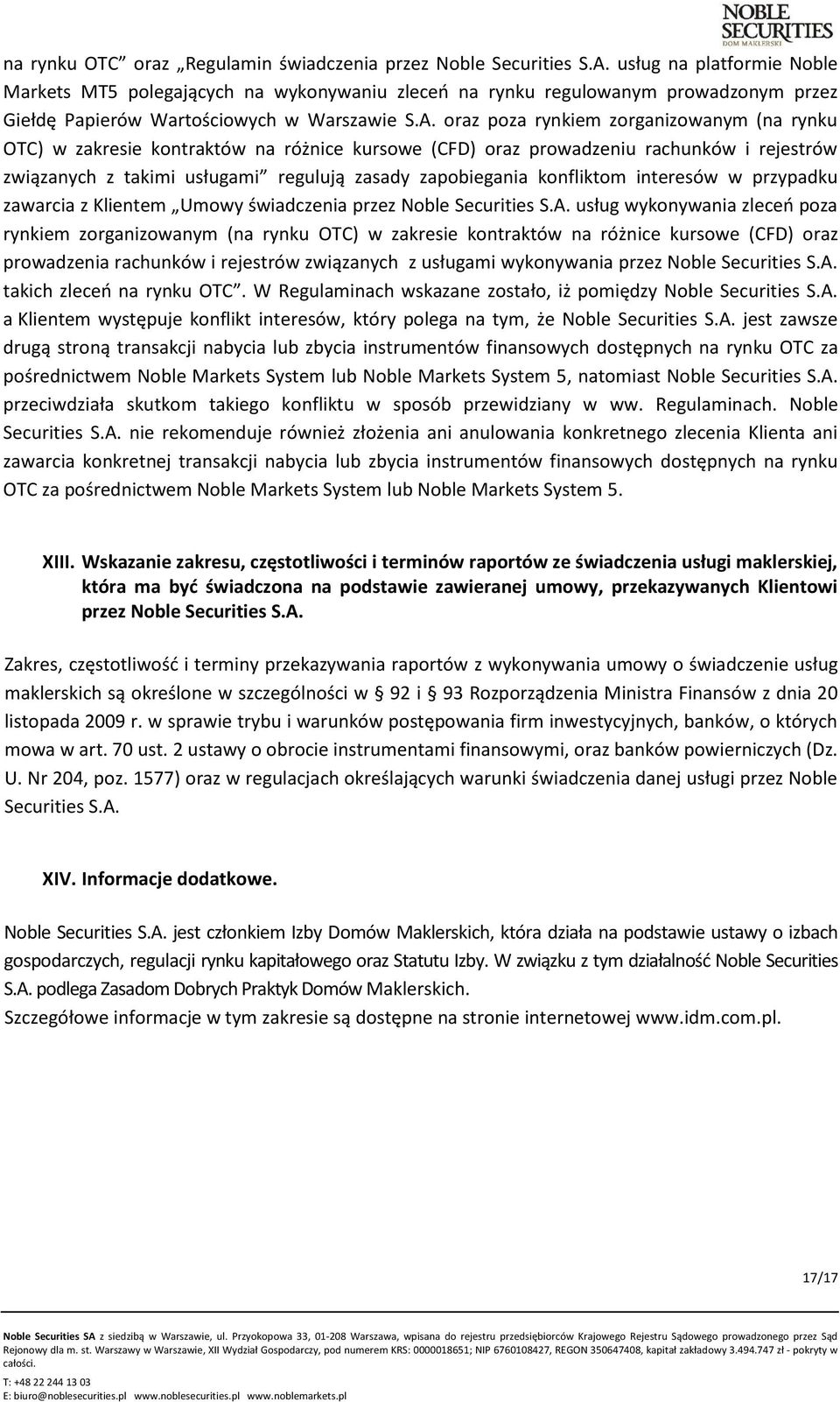 oraz poza rynkiem zorganizowanym (na rynku OTC) w zakresie kontraktów na różnice kursowe (CFD) oraz prowadzeniu rachunków i rejestrów związanych z takimi usługami regulują zasady zapobiegania