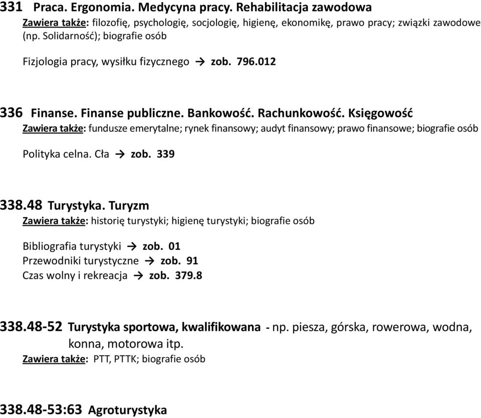 Księgowość Zawiera także: fundusze emerytalne; rynek finansowy; audyt finansowy; prawo finansowe; biografie osób Polityka celna. Cła zob. 339 338.48 Turystyka.