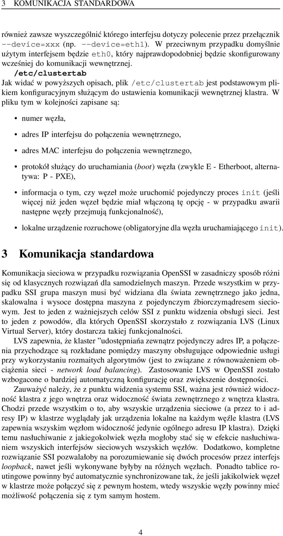 /etc/clustertab Jak widać w powyższych opisach, plik /etc/clustertab jest podstawowym plikiem konfiguracyjnym służącym do ustawienia komunikacji wewnętrznej klastra.