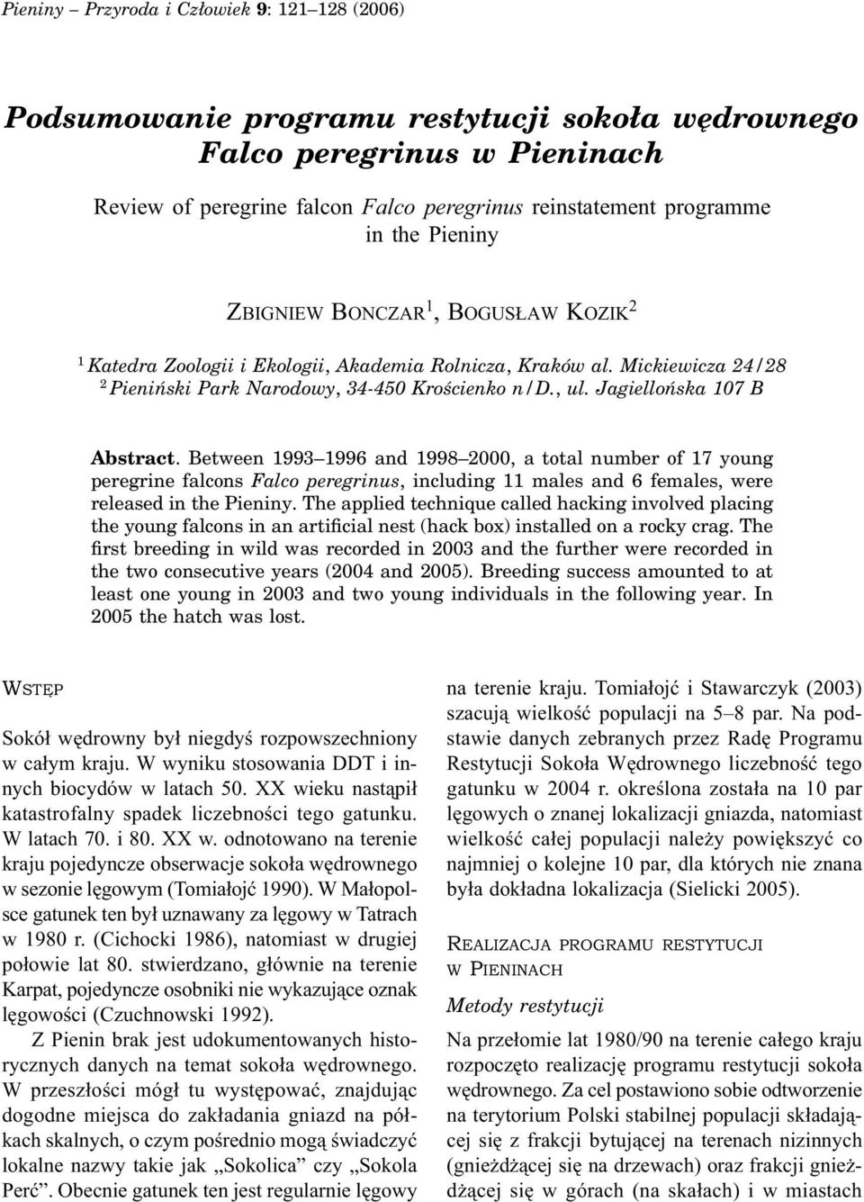 Jagiellońska 107 B Abstract. Between 1993 1996 and 1998 2000, a total number of 17 young peregrine falcons Falco peregrinus, including 11 males and 6 females, were released in the Pieniny.