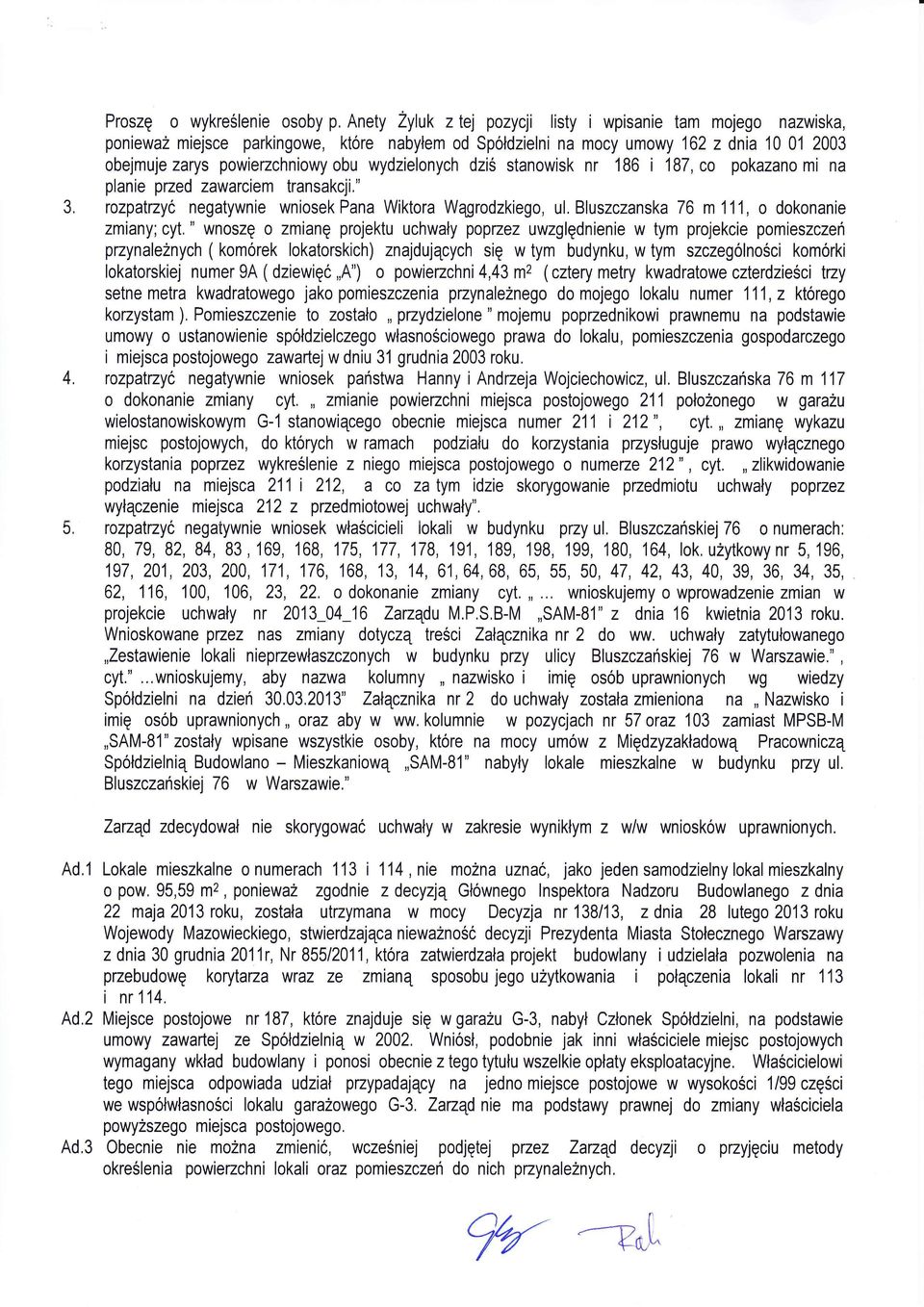 nr 186 187, co pokazano m na 3. 4. plane pzed zawarcem transakcj." rozpalrzyć negatywne wnosek Pana Wktora Wgrodzkego, ul. Bluszczanska 76 m 111, o dokonane zmany; cyt.