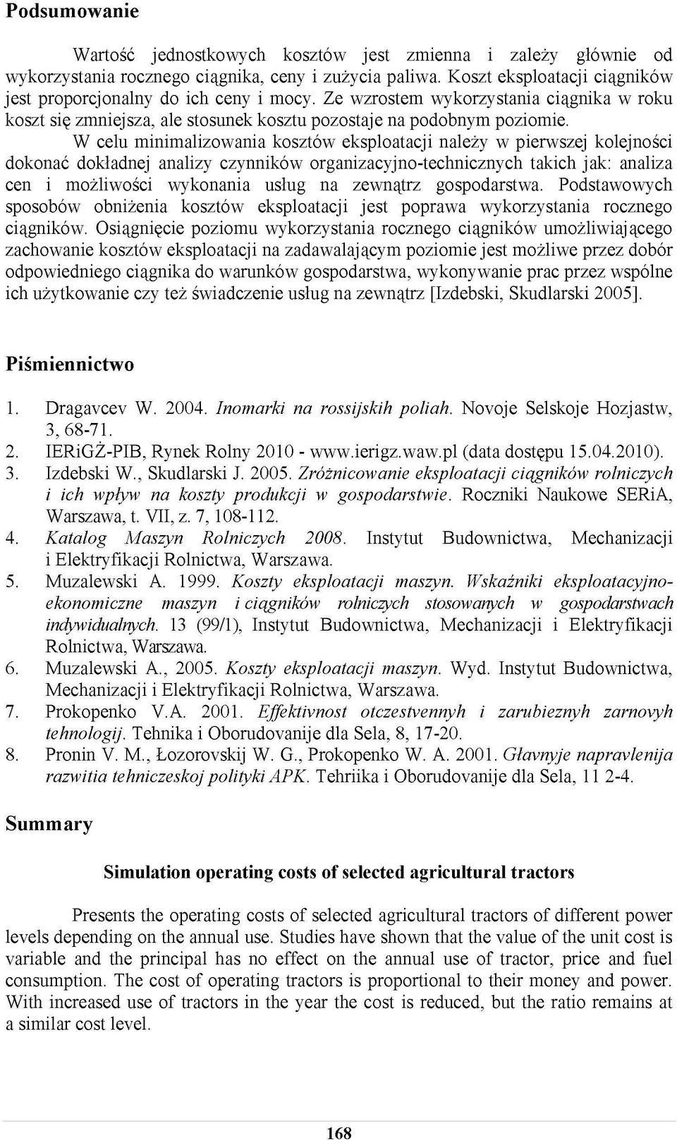 W celu minimalizowania kosztów eksploatacji należy w pierwszej kolejności dokonać dokładnej analizy czynników organizacyjno-technicznych takich jak: analiza cen i możliwości wykonania usług na