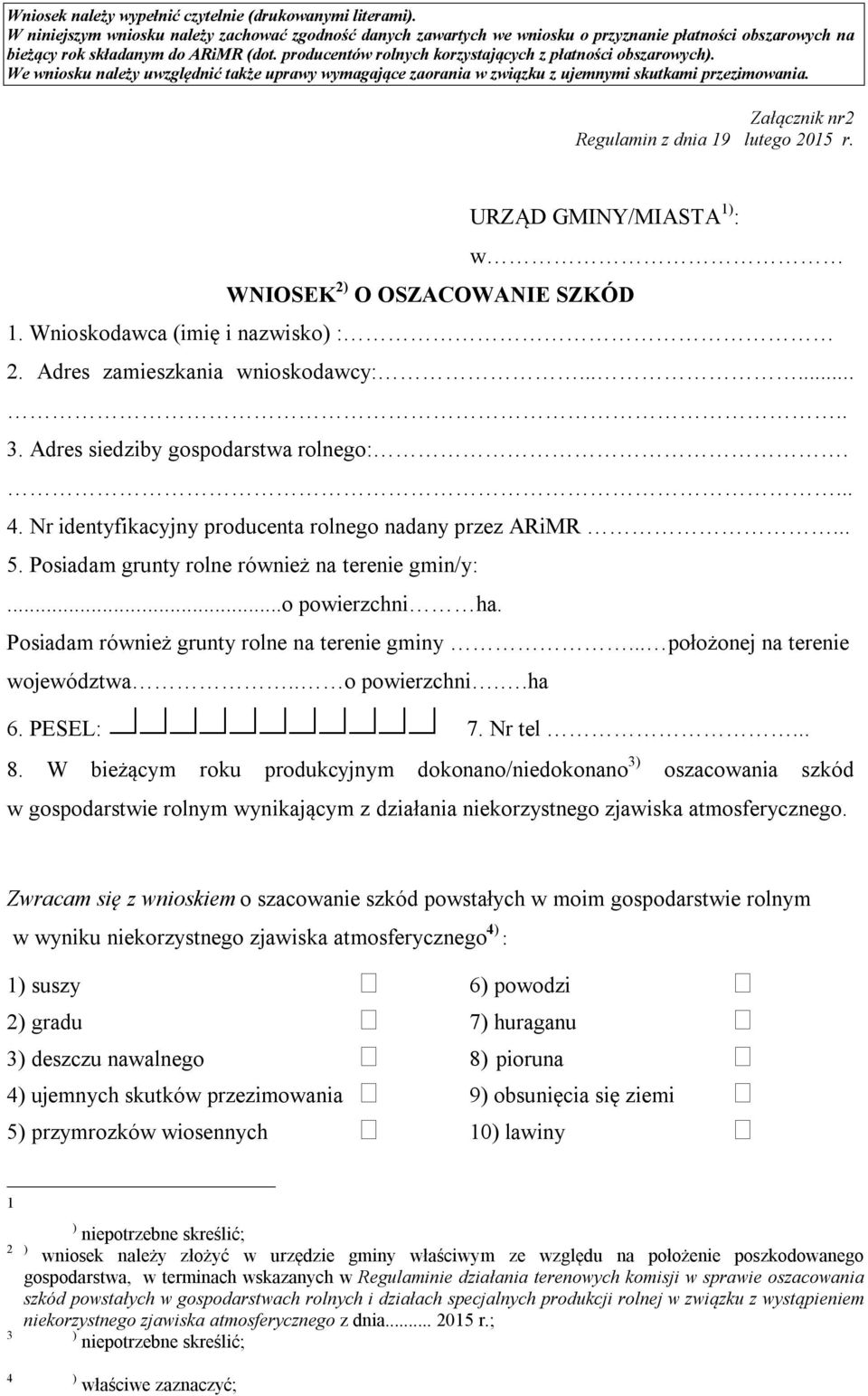 producentów rolnych korzystających z płatności obszarowych). We wniosku należy uwzględnić także uprawy wymagające zaorania w związku z ujemnymi skutkami przezimowania.