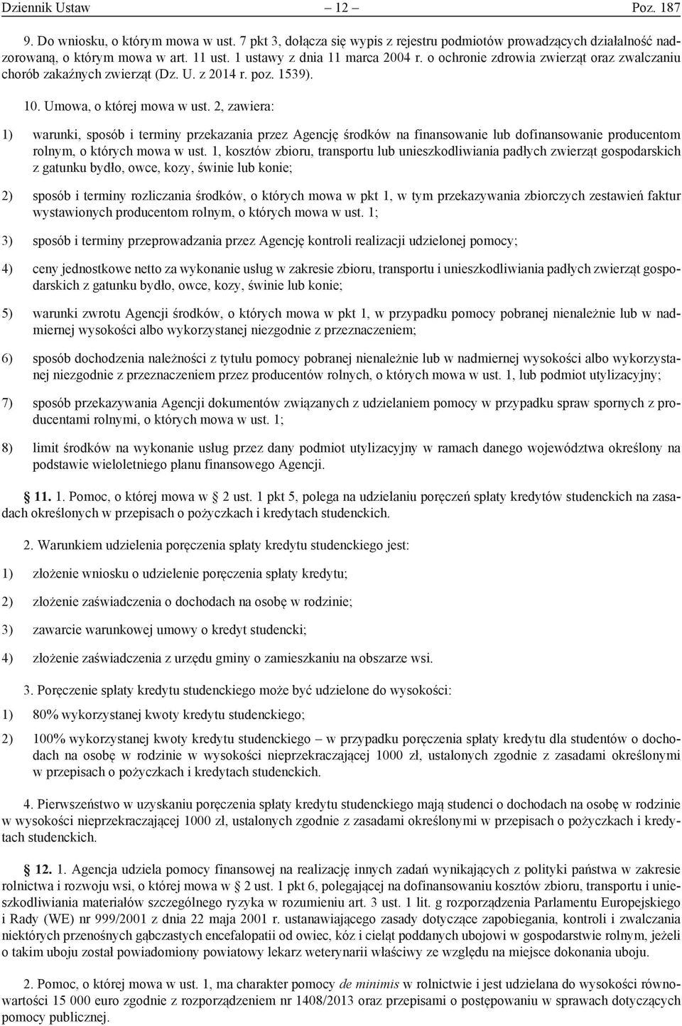 2, zawiera: 1) warunki, sposób i terminy przekazania przez Agencję środków na finansowanie lub dofinansowanie producentom rolnym, o których mowa w ust.