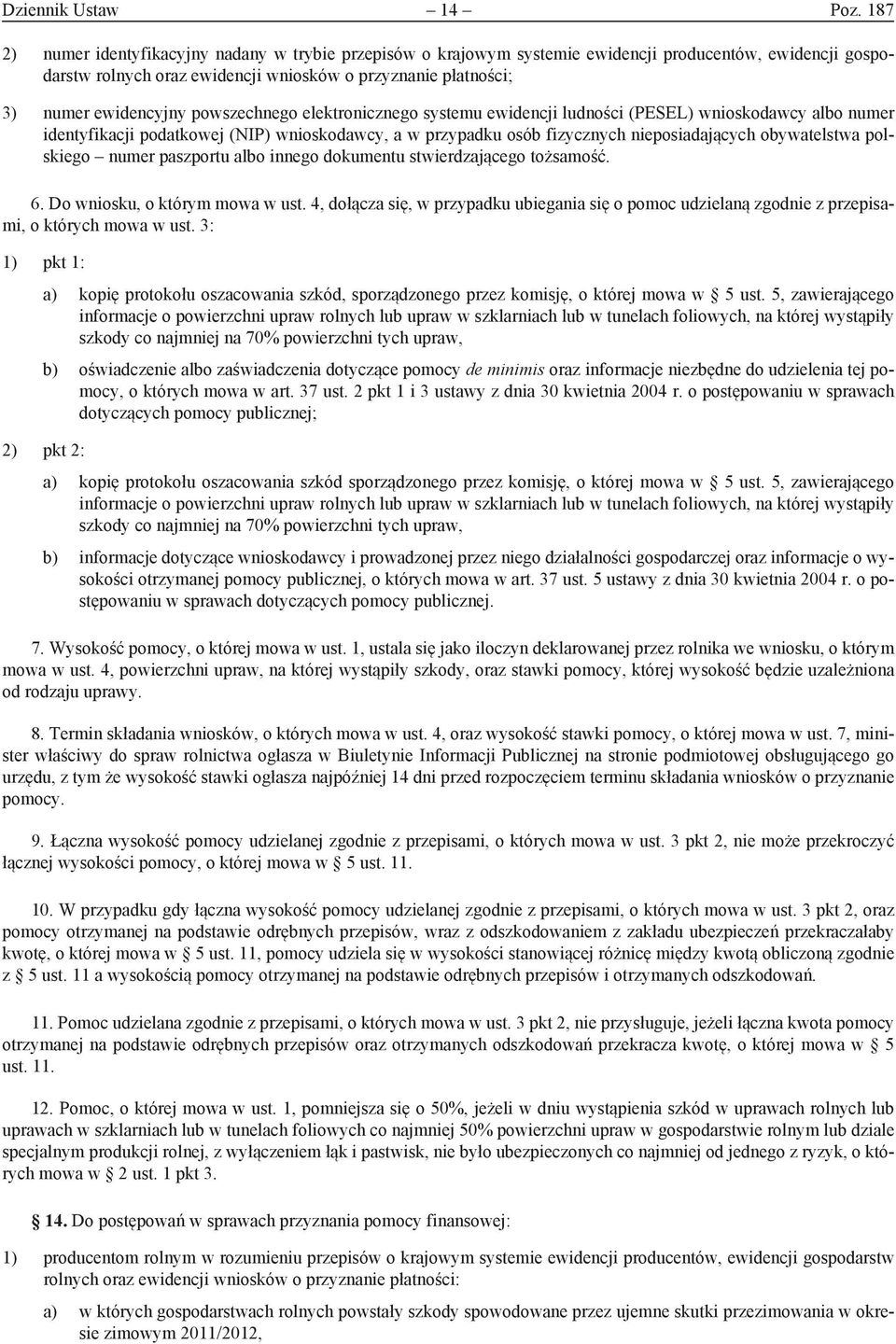 powszechnego elektronicznego systemu ewidencji ludności (PESEL) wnioskodawcy albo numer identyfikacji podatkowej (NIP) wnioskodawcy, a w przypadku osób fizycznych nieposiadających obywatelstwa