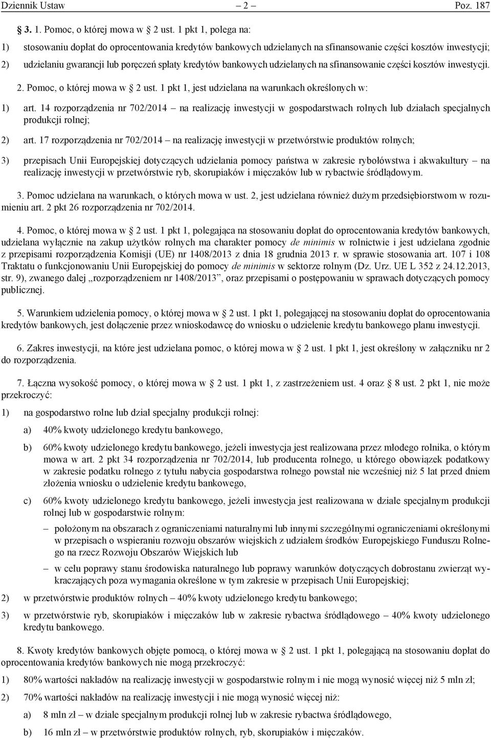 udzielanych na sfinansowanie części kosztów inwestycji. 2. Pomoc, o której mowa w 2 ust. 1 pkt 1, jest udzielana na warunkach określonych w: 1) art.