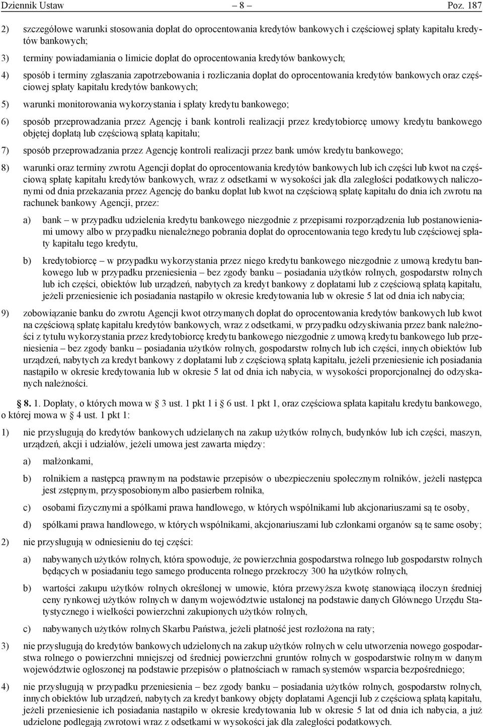 bankowych; 4) sposób i terminy zgłaszania zapotrzebowania i rozliczania dopłat do oprocentowania kredytów bankowych oraz częściowej spłaty kapitału kredytów bankowych; 5) warunki monitorowania