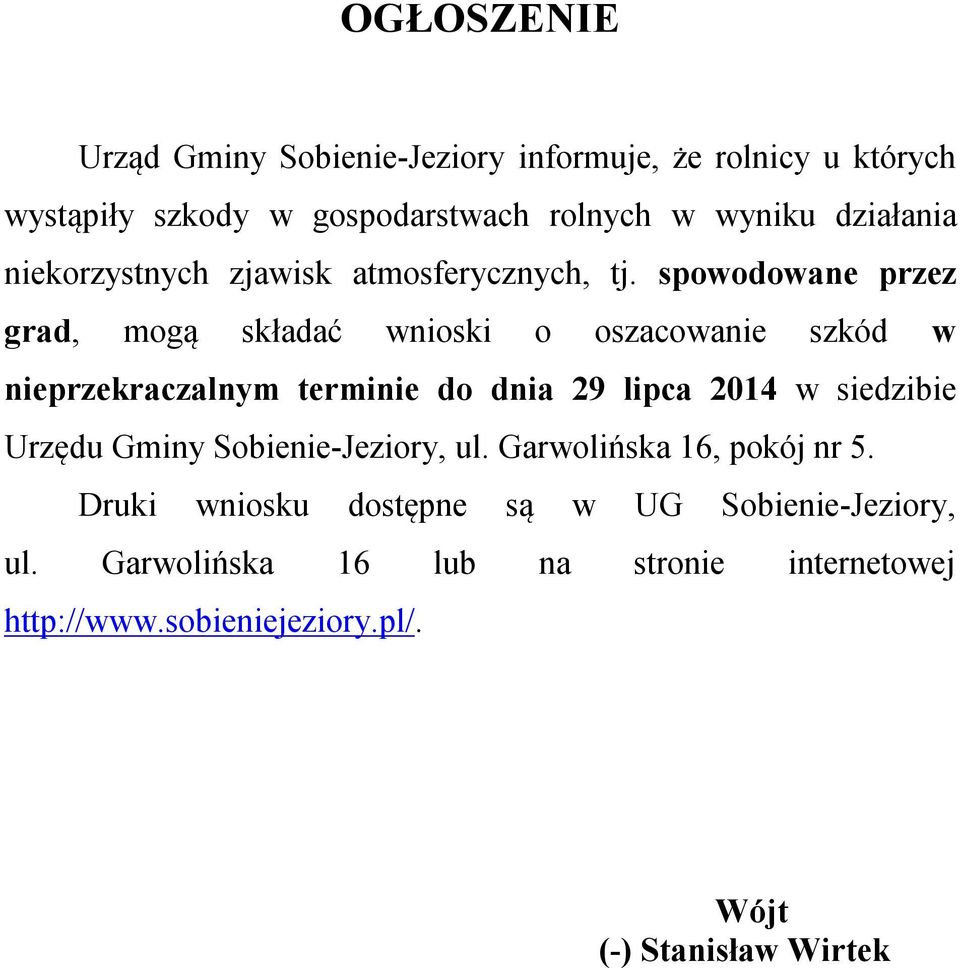 spowodowane przez grad, mogą składać wnioski o oszacowanie szkód w nieprzekraczalnym terminie do dnia 29 lipca 2014 w siedzibie