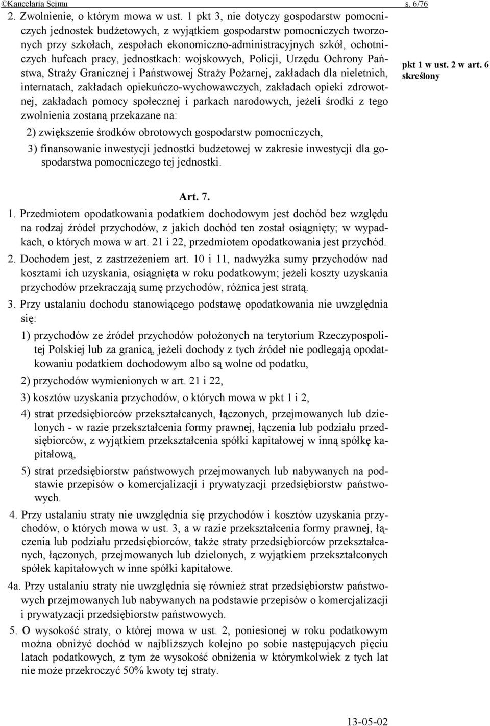 pracy, jednostkach: wojskowych, Policji, Urzędu Ochrony Państwa, Straży Granicznej i Państwowej Straży Pożarnej, zakładach dla nieletnich, internatach, zakładach opiekuńczo-wychowawczych, zakładach