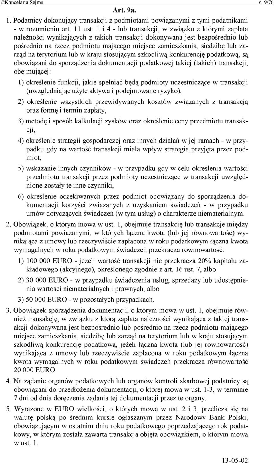 lub zarząd na terytorium lub w kraju stosującym szkodliwą konkurencję podatkową, są obowiązani do sporządzenia dokumentacji podatkowej takiej (takich) transakcji, obejmującej: 1) określenie funkcji,