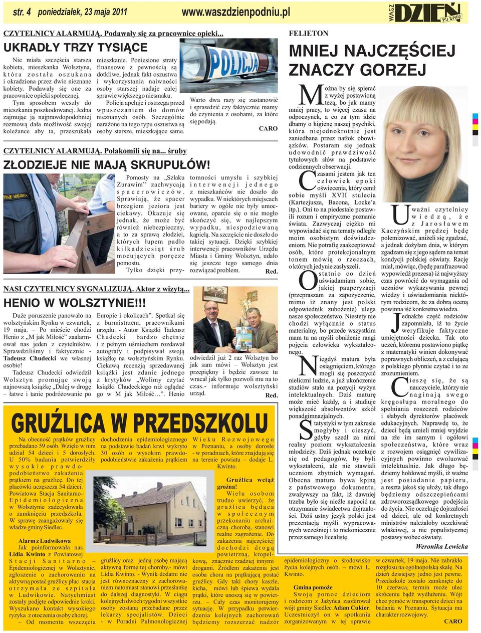 Jedna zajmując ją najprawdopodobniej rozmową dała możliwość swojej koleżance aby ta, przeszukała Duże poruszenie panowało na wolsztyńskim Rynku w czwartek, 19 maja.