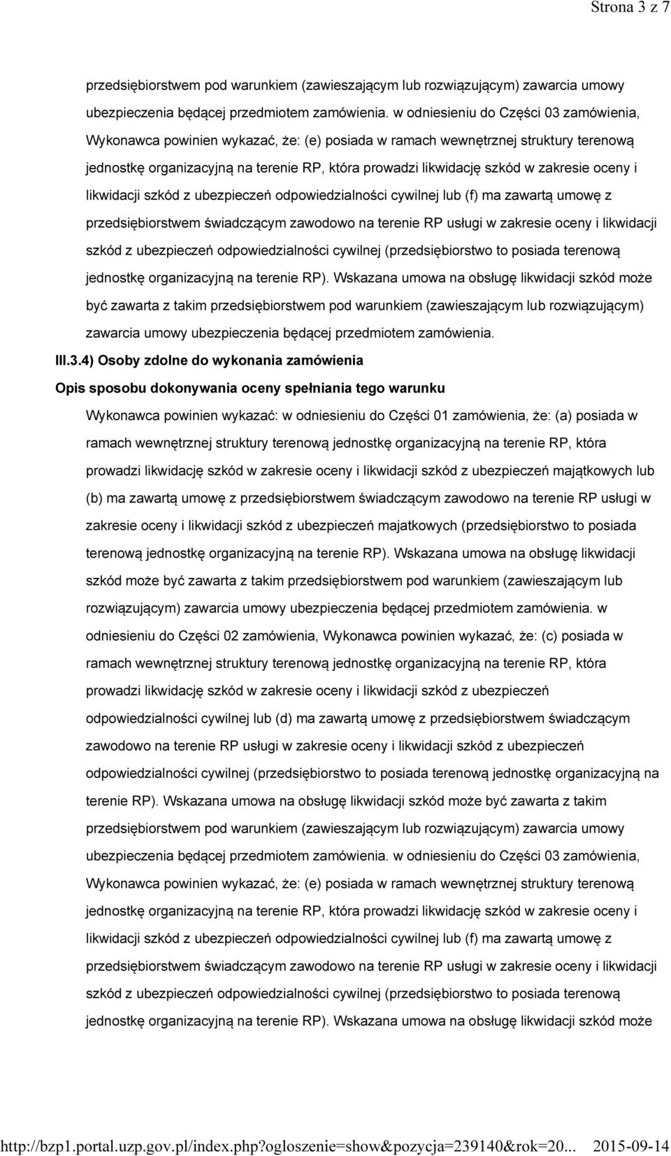 zakresie oceny i likwidacji szkód z ubezpieczeń odpowiedzialności cywilnej lub (f) ma zawartą umowę z przedsiębiorstwem świadczącym zawodowo na terenie RP usługi w zakresie oceny i likwidacji szkód z