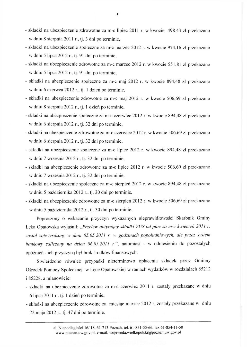 w kwocie 894.48 zł przekazano w dniu 6 czerwca 2012 r., tj. 1 dzień po terminie. - składki na ubezpieczenie zdrowotne za m-c maj 2012 r. w kwocie 506,69 zł przekazano w dniu 8 sierpnia 2012 r tj.