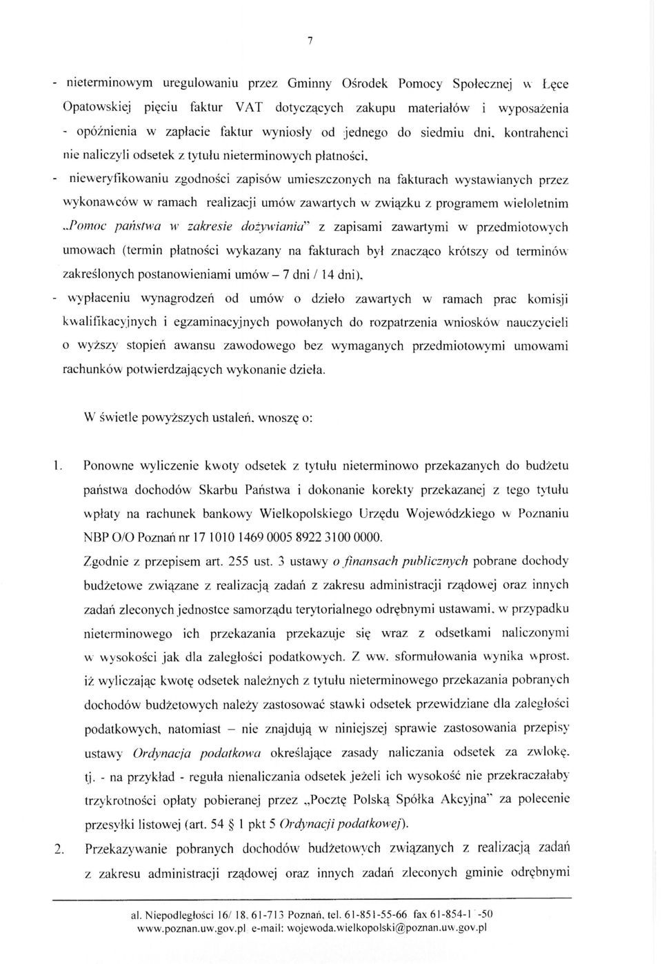 kontrahenci nie naliczyli odsetek z tytułu nieterminowych płatności, - nieweryfikowaniu zgodności zapisów umieszczonych na fakturach wystawianych przez wykonawców w ramach realizacji umów zawartych w