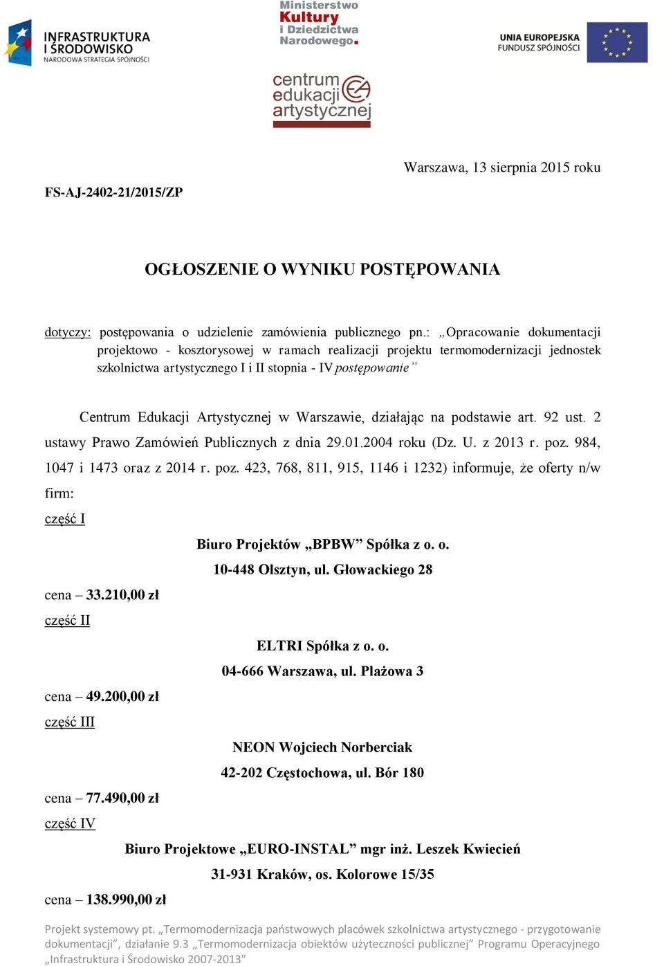 w Warszawie, działając na podstawie art. 92 ust. 2 ustawy Prawo Zamówień Publicznych z dnia 29.01.2004 roku (Dz. U. z 2013 r. poz.