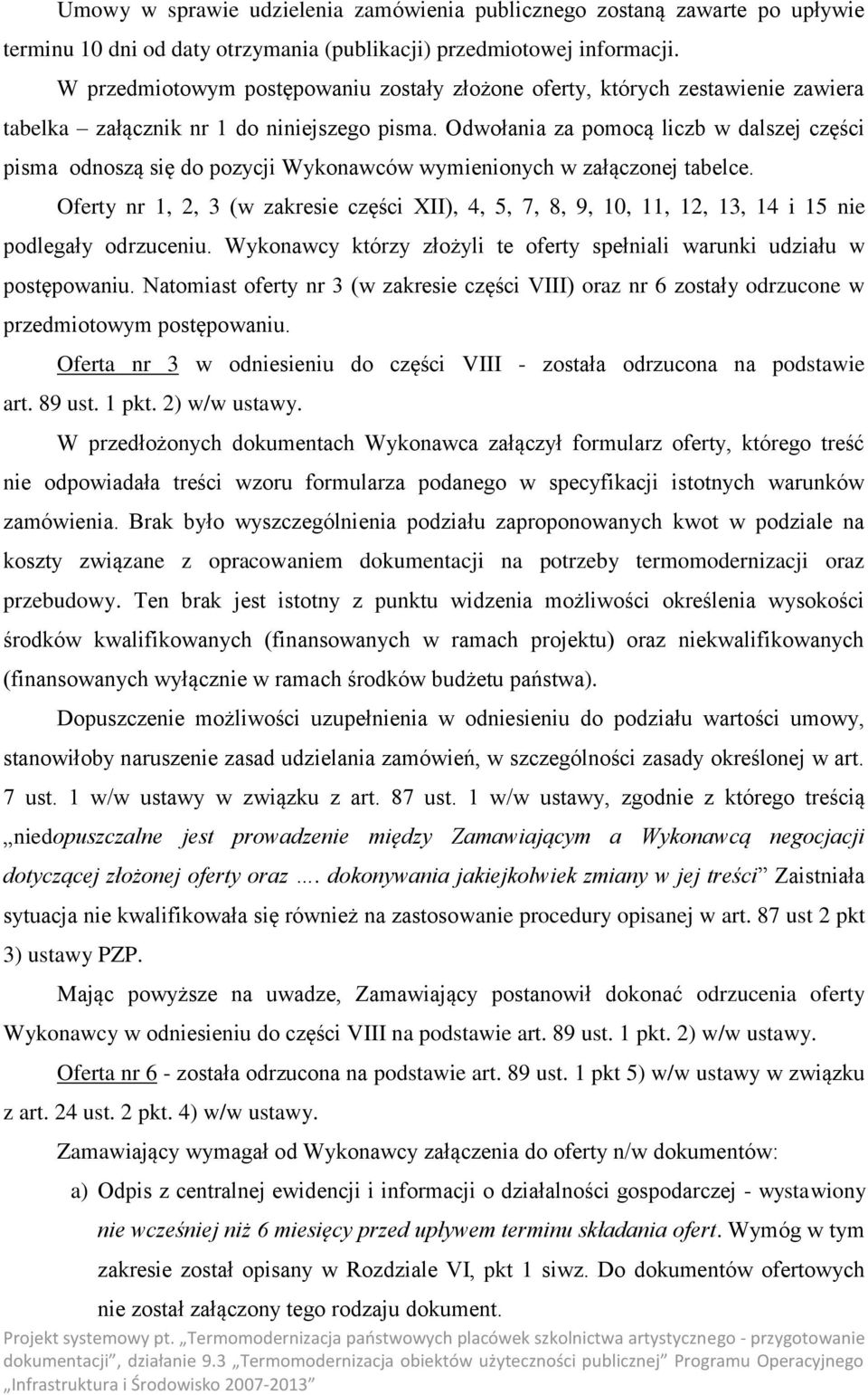 Odwołania za pomocą liczb w dalszej części pisma odnoszą się do pozycji Wykonawców wymienionych w załączonej tabelce.