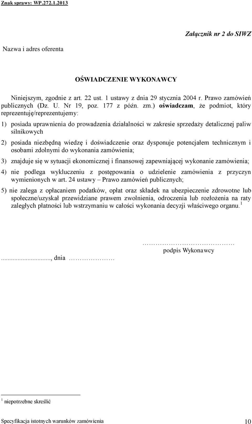 doświadczenie oraz dysponuje potencjałem technicznym i osobami zdolnymi do wykonania zamówienia; 3) znajduje się w sytuacji ekonomicznej i finansowej zapewniającej wykonanie zamówienia; 4) nie