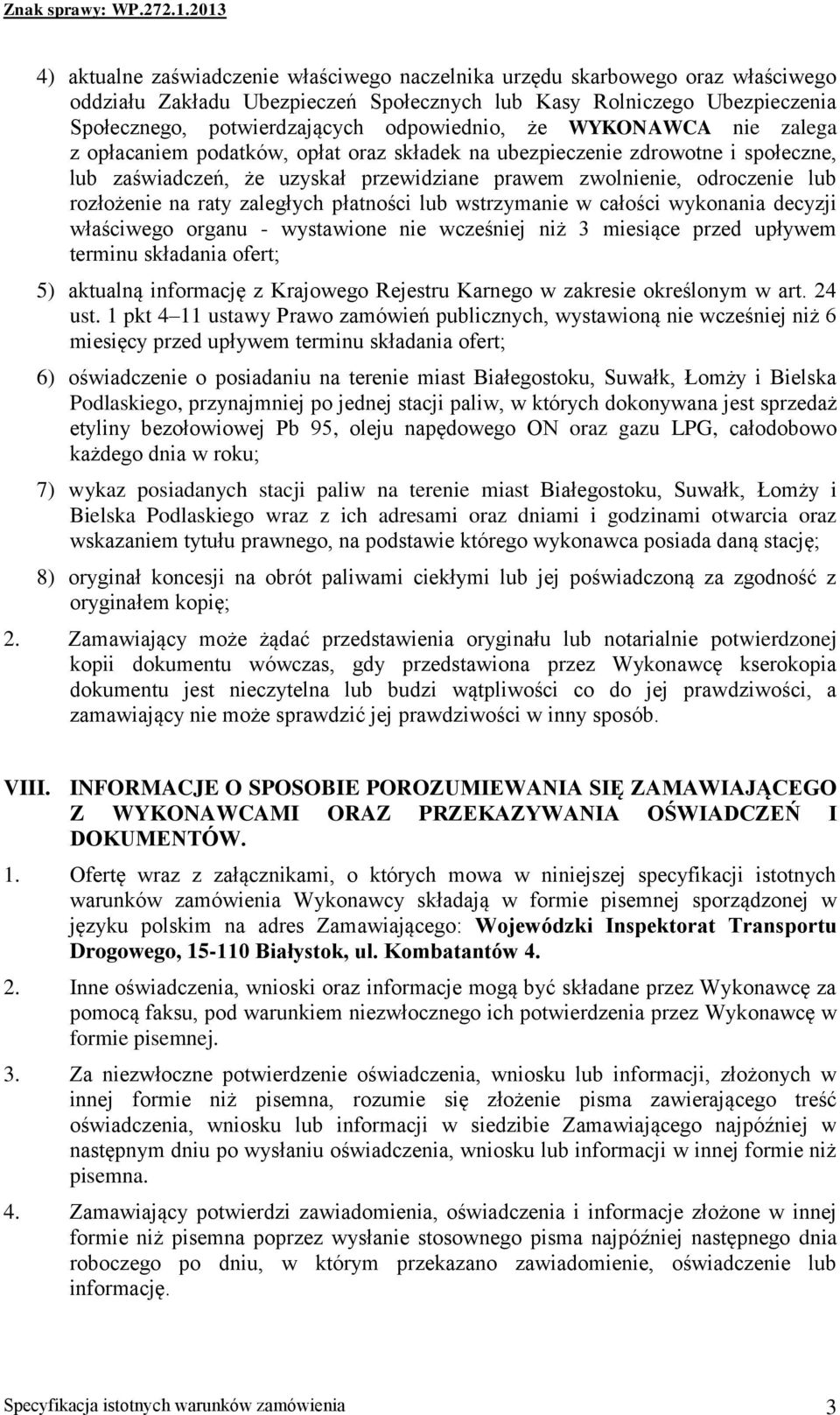 zaległych płatności lub wstrzymanie w całości wykonania decyzji właściwego organu - wystawione nie wcześniej niż 3 miesiące przed upływem terminu składania ofert; 5) aktualną informację z Krajowego