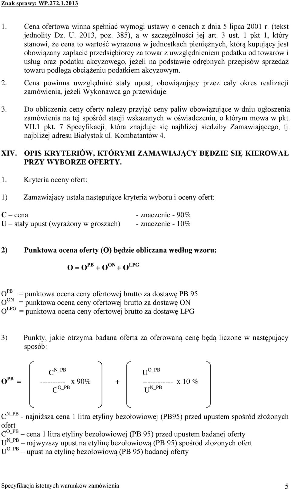 akcyzowego, jeżeli na podstawie odrębnych przepisów sprzedaż towaru podlega obciążeniu podatkiem akcyzowym. 2.