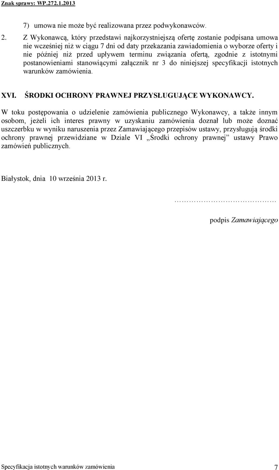 terminu związania ofertą, zgodnie z istotnymi postanowieniami stanowiącymi załącznik nr 3 do niniejszej specyfikacji istotnych warunków zamówienia. XVI. ŚRODKI OCHRONY PRAWNEJ PRZYSŁUGUJĄCE WYKONAWCY.