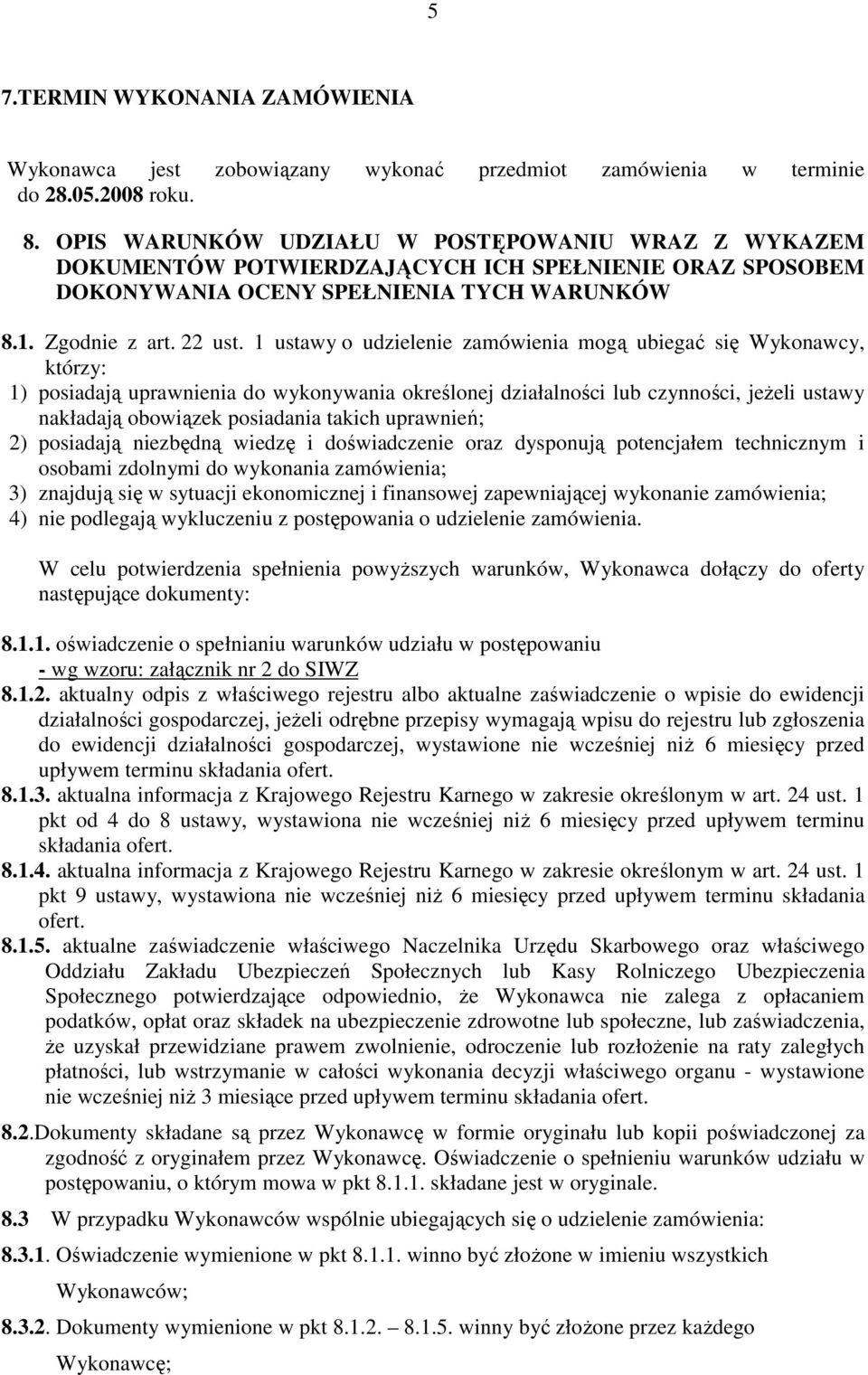 1 ustawy o udzielenie zamówienia mogą ubiegać się Wykonawcy, którzy: 1) posiadają uprawnienia do wykonywania określonej działalności lub czynności, jeŝeli ustawy nakładają obowiązek posiadania takich