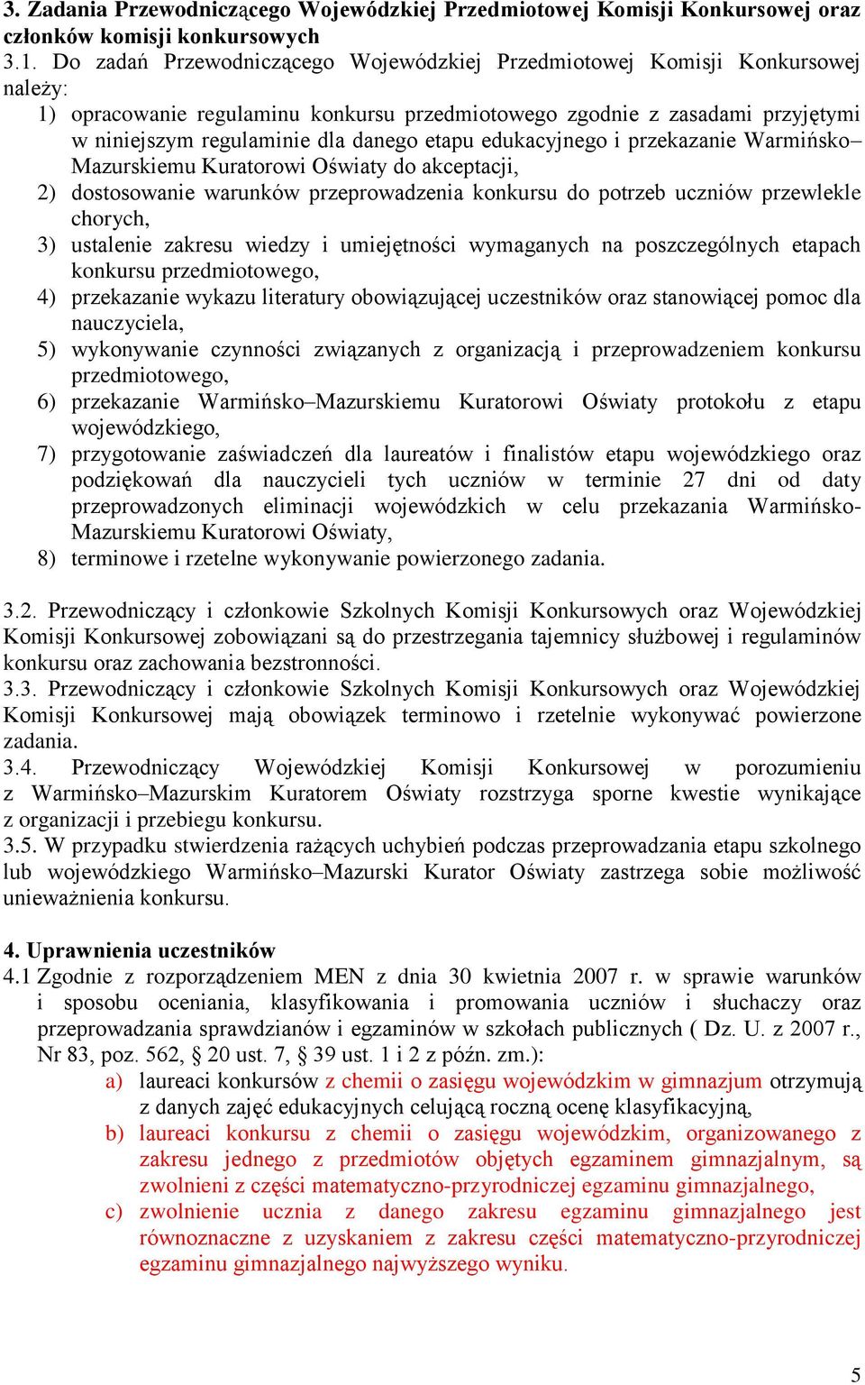 etapu edukacyjnego i przekazanie Warmińsko Mazurskiemu Kuratorowi Oświaty do akceptacji, 2) dostosowanie warunków przeprowadzenia konkursu do potrzeb uczniów przewlekle chorych, 3) ustalenie zakresu