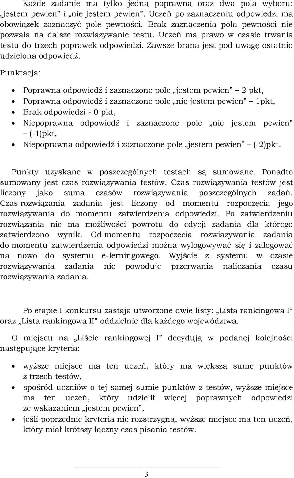 Punktacja: Poprawna odpowiedź i zaznaczone pole jestem pewien 2 pkt, Poprawna odpowiedź i zaznaczone pole nie jestem pewien 1pkt, Brak odpowiedzi - 0 pkt, Niepoprawna odpowiedź i zaznaczone pole nie