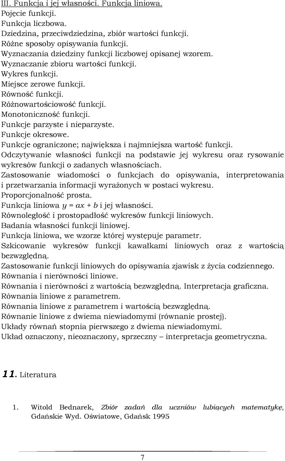 Monotoniczność funkcji. Funkcje parzyste i nieparzyste. Funkcje okresowe. Funkcje ograniczone; największa i najmniejsza wartość funkcji.