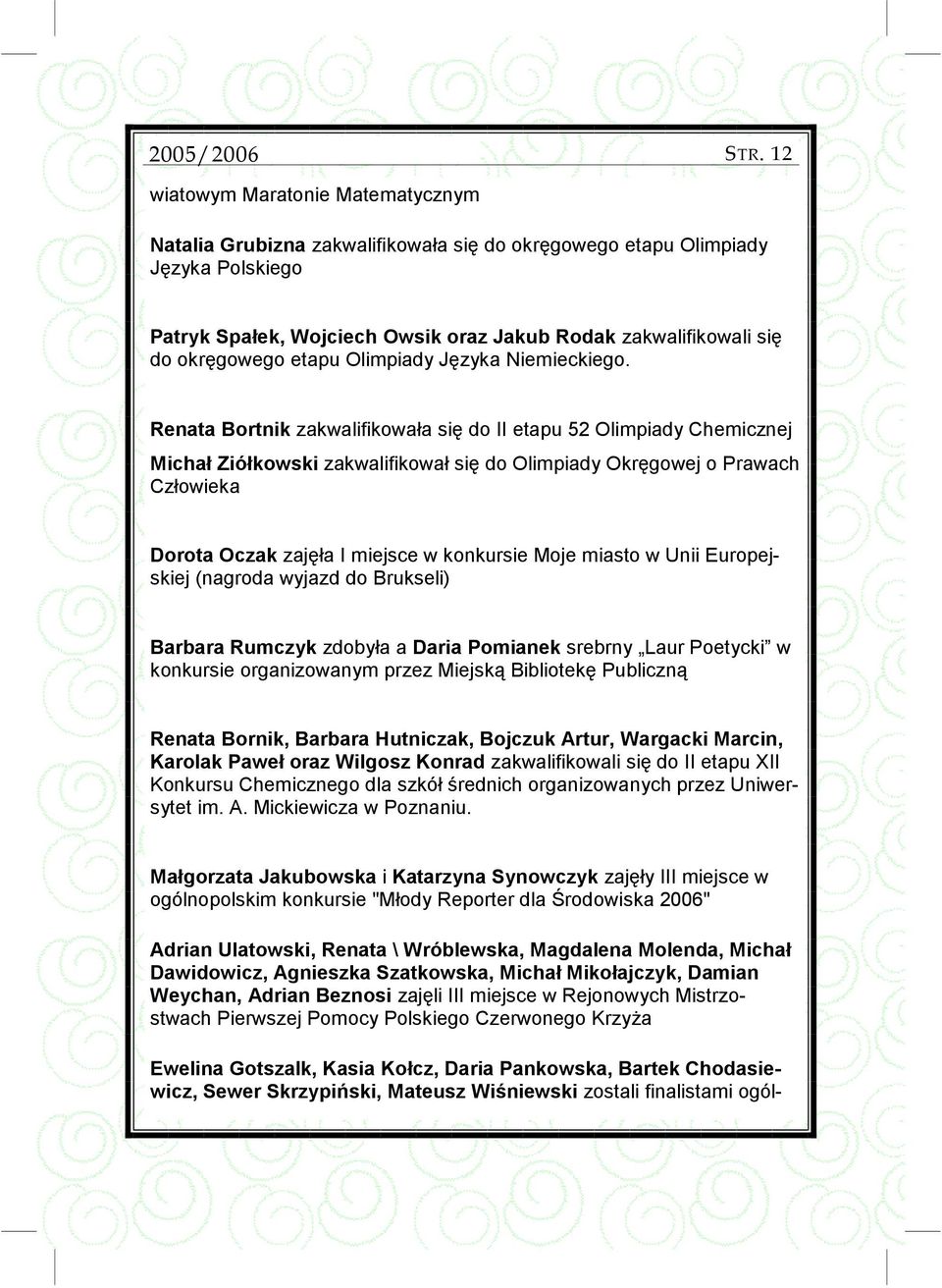 Renata Bortnik zakwalifikowała się do II etapu 52 Olimpiady Podpis Chemicznej do obrazu/ Michał Ziółkowski zakwalifikował się do Olimpiady Okręgowej grafiki o Prawach Człowieka Dorota Oczak zajęła I