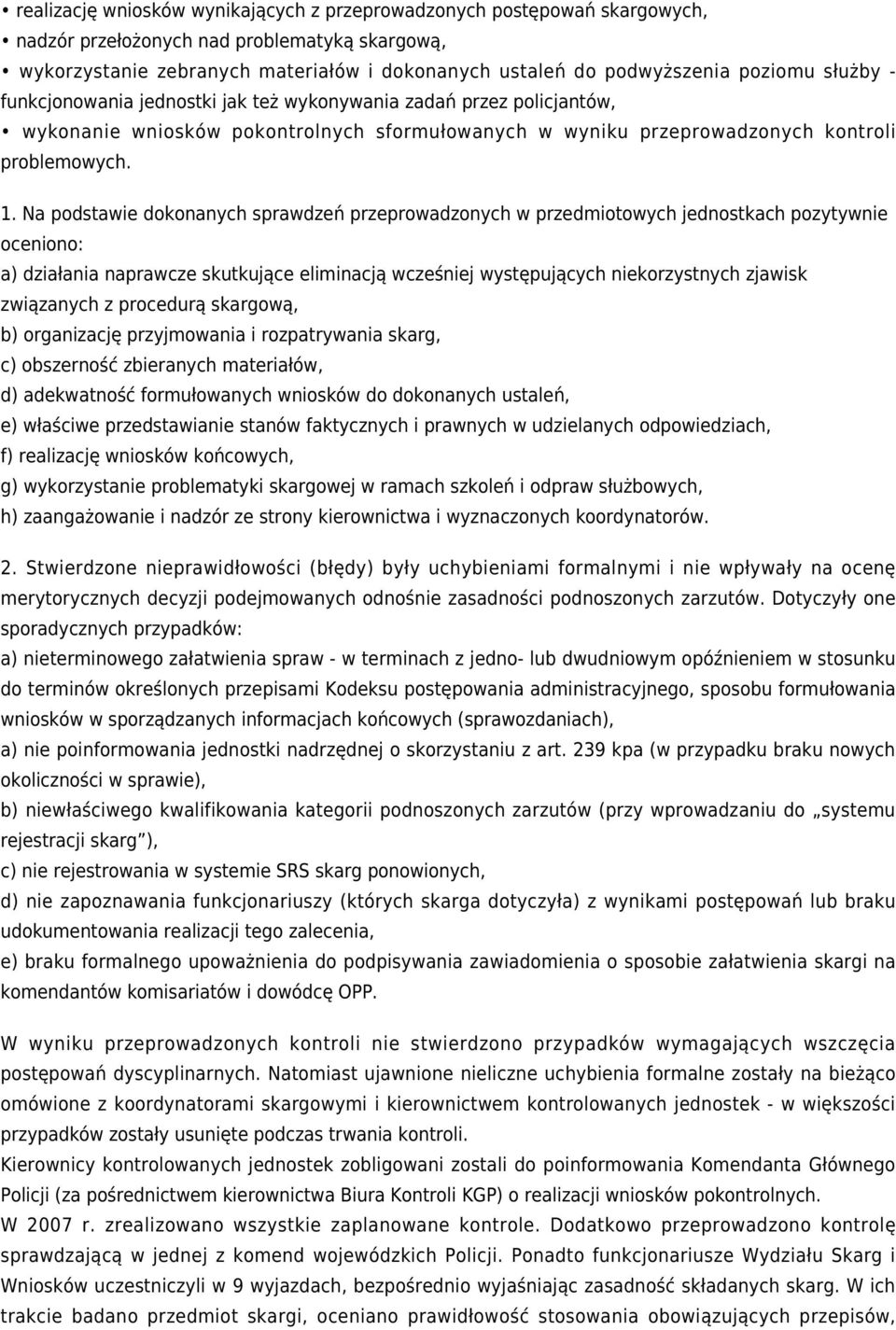 Na podstawie dokonanych sprawdzeń przeprowadzonych w przedmiotowych jednostkach pozytywnie oceniono: a) działania naprawcze skutkujące eliminacją wcześniej występujących niekorzystnych zjawisk