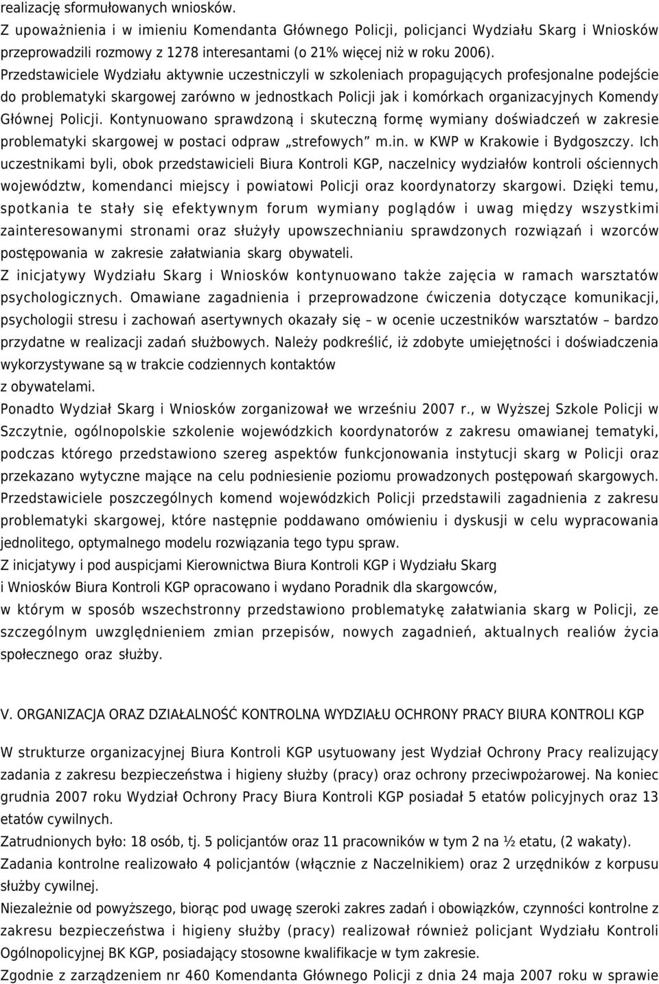 Przedstawiciele Wydziału aktywnie uczestniczyli w szkoleniach propagujących profesjonalne podejście do problematyki skargowej zarówno w jednostkach Policji jak i komórkach organizacyjnych Komendy
